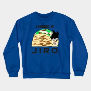 I Need A Jiro Crewneck Sweatshirt